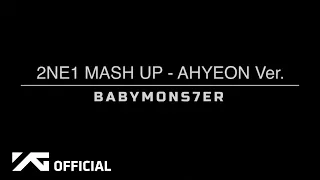 BABYMONSTER 2NE1 MASH UP AHYEON Ver 