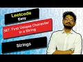 387 First Unique Character in a String Leetcode Easy Leetcode String Code Explainer