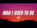 Download Lagu Dax - Man I Used To Be (Lyrics)