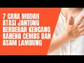 Download Lagu 7 cara mudah mengatasi jantung dada berdebar kencang karena cemas dan asam lambung naik
