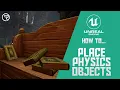 How to Place Physics Objects in UE4