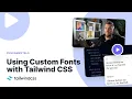 How to Use Custom Fonts with Tailwind CSS