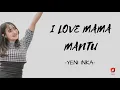 YENI INKA - I LOVE MAMA MANTU (LIRIK)