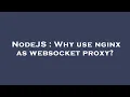 NodeJS Why use nginx as websocket proxy