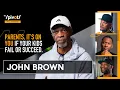 John Brown talks discipline over everything says it s on parents if kids fail or succeed The Pivot