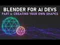 Blender for AI Devs pt 6 Creating Your Own Shapes