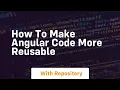 how to make angular code more reusable