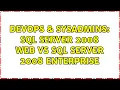 DevOps SysAdmins SQL Server 2008 Web VS SQL Server 2008 Enterprise