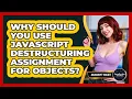 Why Should You Use JavaScript Destructuring Assignment For Objects - JavaScript Toolkit