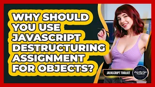 Why Should You Use JavaScript Destructuring Assignment For Objects - JavaScript Toolkit