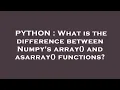 PYTHON What is the difference between Numpy s array and asarray functions