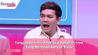 Tanggapan Indra Bekti Soal Kabar Dirinya Yang Membuat Banyak Bisnis | BROWNIS (24/04/24) P3