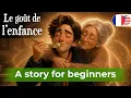 LEARN FRENCH Easily with Short and Cute Story A1-A2 - Le gout de l enfance
