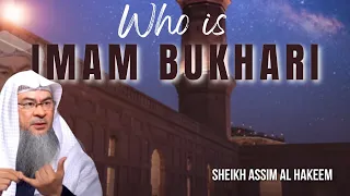 Who is Imam Al-Bukhari and what is his significance assim al hakeem JAL