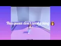 This Queen Don't Need A King 👑 💅🙄