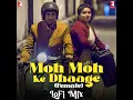 Moh Moh Ke Dhaage (Female) - LoFi Mix (From "Dum Laga Ke Haisha") - Monali Thakur