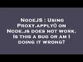 NodeJS Using Proxy apply on Node js does not work Is this a bug or am I doing it wrong