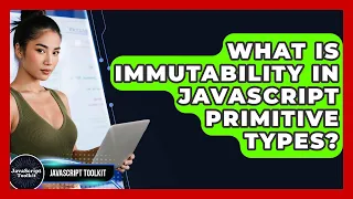 What Is Immutability In JavaScript Primitive Types - JavaScript Toolkit