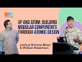 Josh Braines-Mead Will Robertson Up and atom - building modular components through atomic design