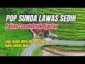 Lagu Lagu Sunda Lawas Sedih Paling Enak Didengar Menemani Perjalanan keliling Pedesaan 