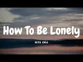 Rita Ora - How To Be Lonely (Lyrics)
