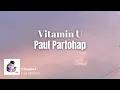 Download Lagu Lirik Terjemahan Vitamin U - Paul Parthohap/arti lagu all i want is vitamin u