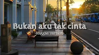 Download Bukan Aku Tak Cinta Reggae Version (Lyrics) MP3