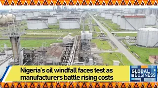 Nigeria’s oil windfall faces test as manufacturers battle rising costs