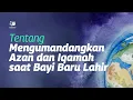 Lagu Tentang Mengumandangkan Azan dan Iqamah untuk Bayi yang Baru Lahir