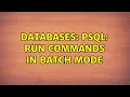 Databases psql Run commands in batch mode