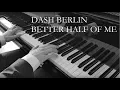 Download Lagu Better Half of Me - Dash Berlin - Piano Cover