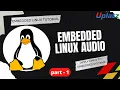 Embedded Linux - part 1 Embedded Linux Tutorial Apply Linux to Embedded Systems Uplatz