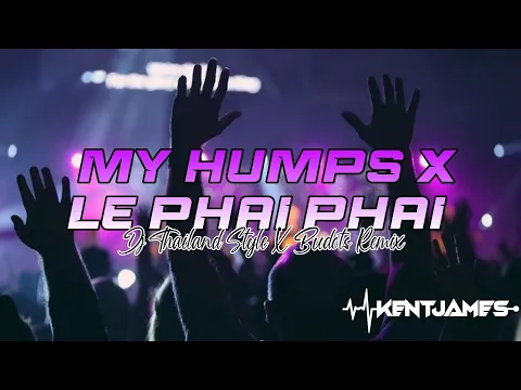Download MP3 NEW THAILAND STYLE REMIX | MY HUMPS X LE PHAI PHAI | DJ KENT JAMES REMIX