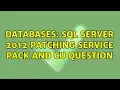Databases SQL Server 2012 Patching Service Pack and CU Question