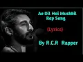 R.C.R Rapper | Ae Dil Hai Mushkil Rap song | Full rap song |MTV Hustle