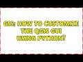 GIS How to customize the QGIS GUI using Python 2 Solutions