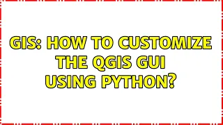 GIS How to customize the QGIS GUI using Python 2 Solutions