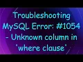 Troubleshooting MySQL Error 1054 - Unknown column in where clause