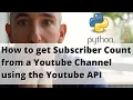 How to get Subscriber Count from a Youtube Channel using the Youtube API