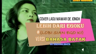 Download COVER LEBIH DARI EGOKU  MAWAR DE JONGH VERSI BAHASA BATAK BY: ENDANG SIHITE MP3