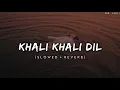 Download Lagu Khali Khali Dil Ko Bar Dage Mobat Se - (Slowed + Reverb) |  | DM LOFI