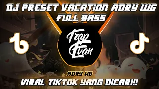 Download DJ PRESET VACATION - ADRY WG SOUND RIAN.A FULL BASS MENGKANE VIRAL TIKTOK 2022 MP3