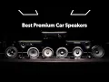 The best premium car speakers for 2026 Crutchfield