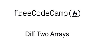 Diff Two Arrays - Intermediate Algorithm Scripting