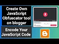 Create JavaScript obfuscator tool in blogger