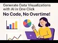 Easiest Ever Generate Data Visualizations with AI in One Click No Code No Overtime