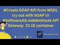 Create SOAP API in webMethods API Gateway 1 WSDL URL based 2 WSDL file upload based testing SOAPUI