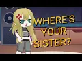 Where s your sister Gacha VORE