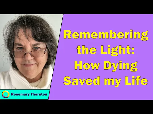 Rosemary Thornton - Remembering the Light: How Dying Saved my Life