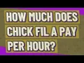 How much does chick fil a pay per hour